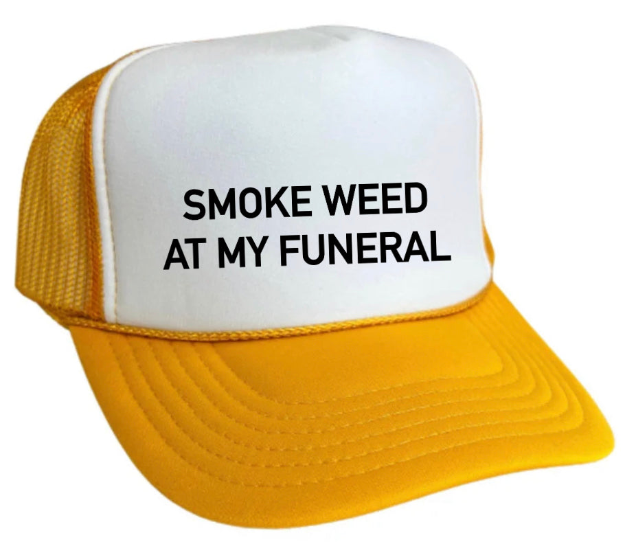 Smoke Weed At My Funeral Trucker Hat