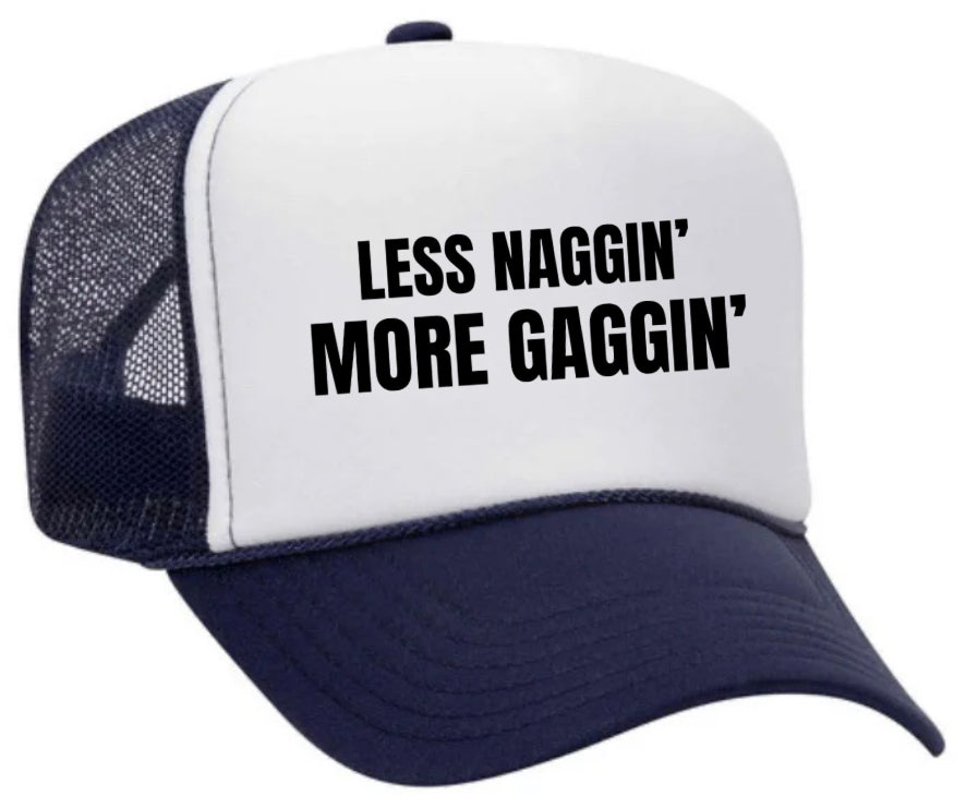 Less Naggin’ More Gaggin’ Trucker Hat