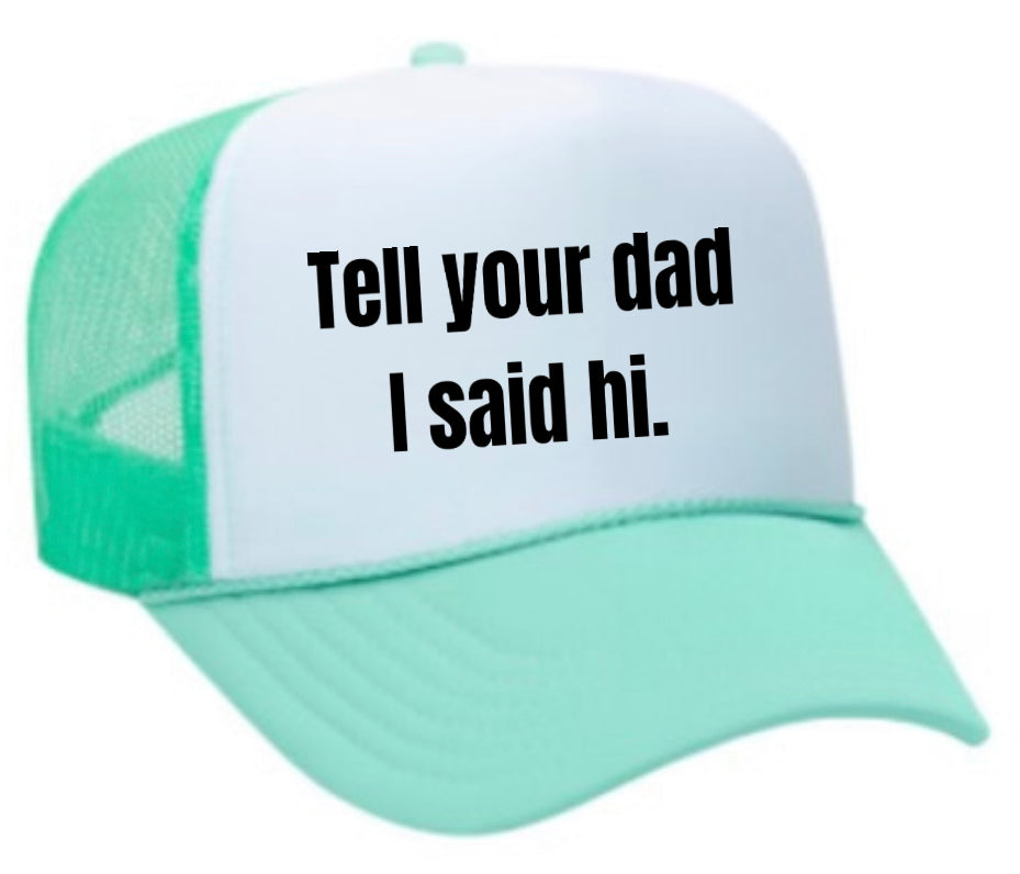 Tell Your Dad I Said Hi Trucker Hat