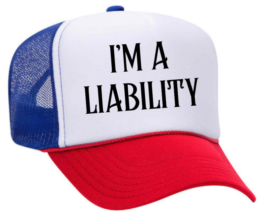 I’m A Liability Trucker Hat