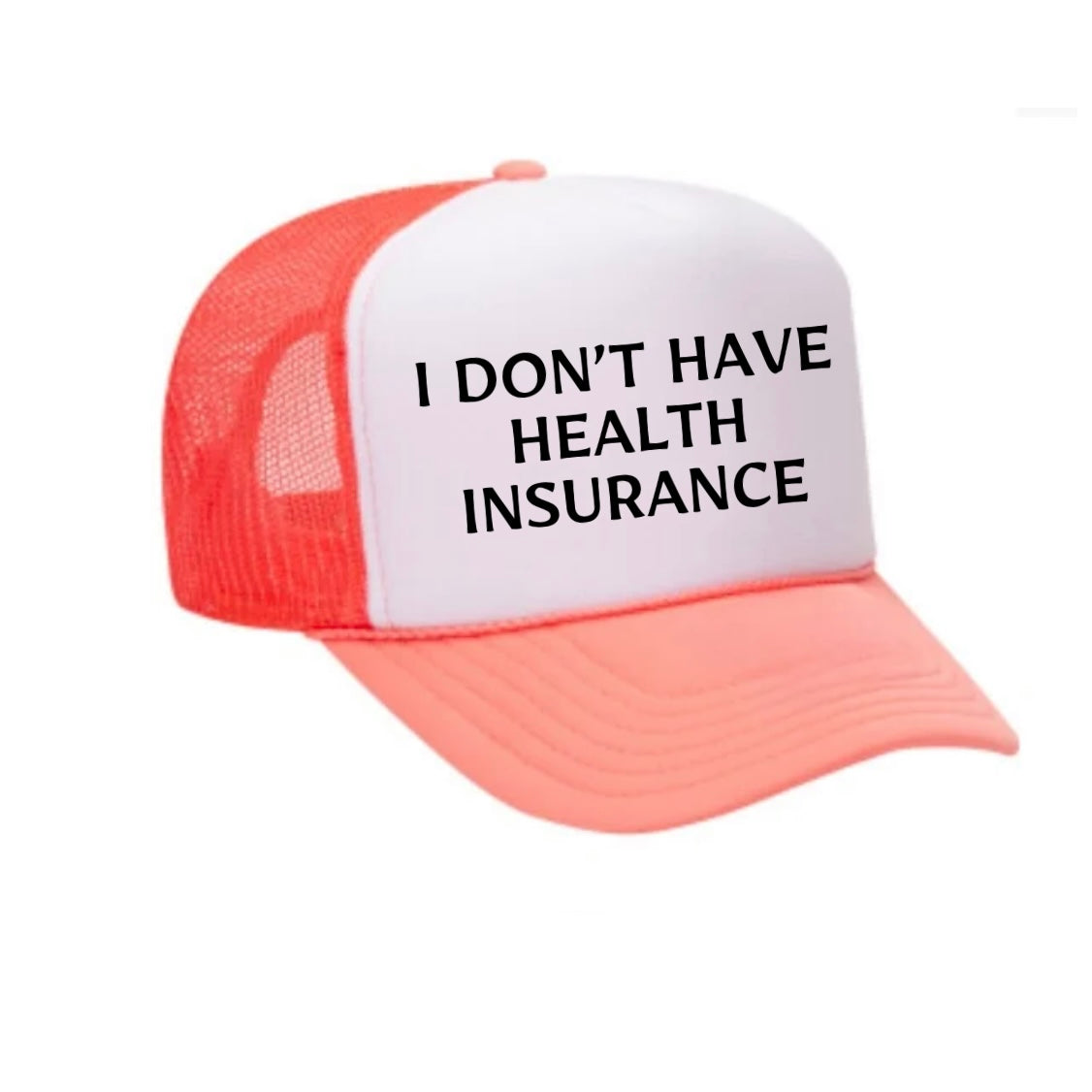 I Don’t Have Health Insurance Trucker Hat