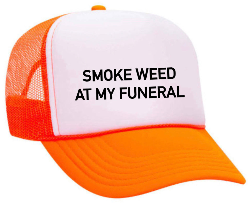 Smoke Weed At My Funeral Trucker Hat