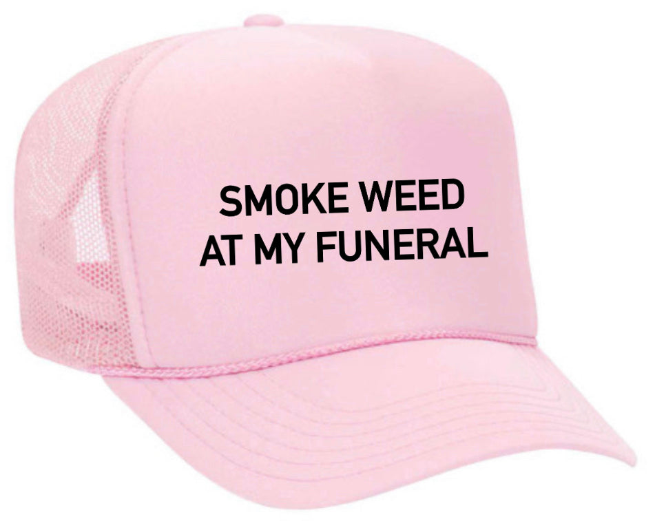 Smoke Weed At My Funeral Trucker Hat