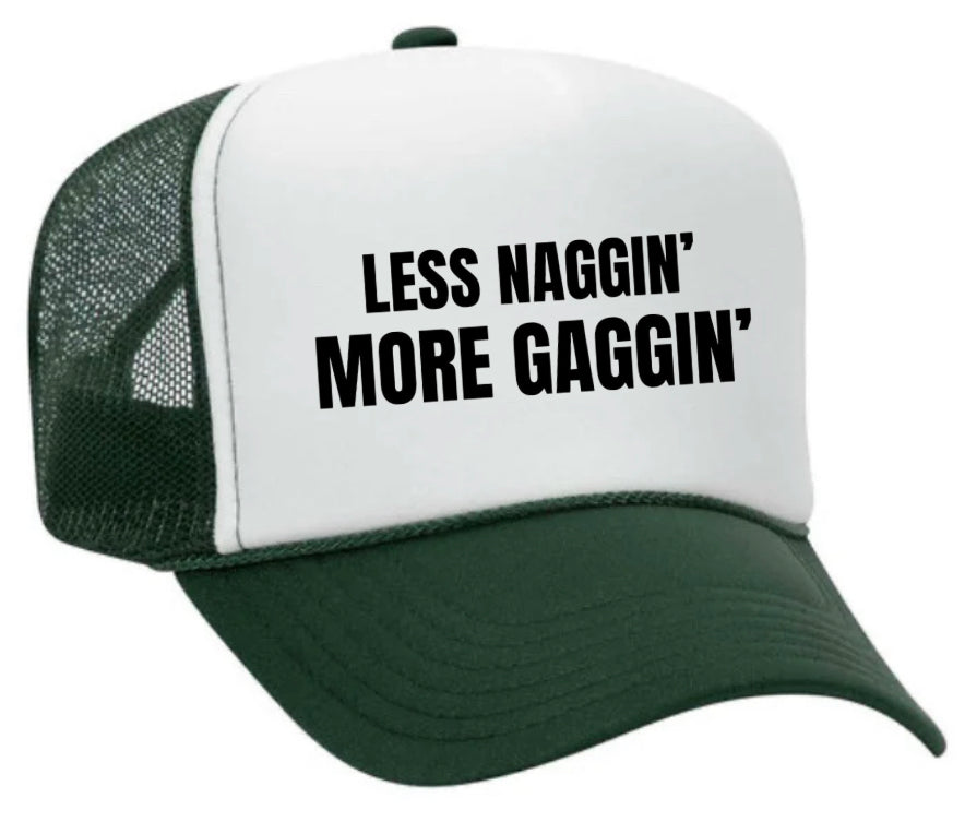 Less Naggin’ More Gaggin’ Trucker Hat