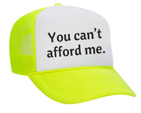 You Can't Afford Me Trucker Hat