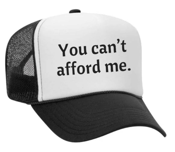 You Can't Afford Me Trucker Hat