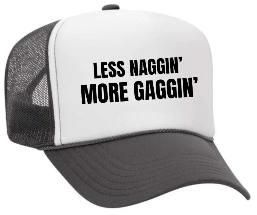 Less Naggin’ More Gaggin’ Trucker Hat