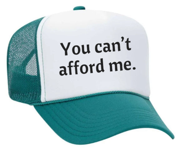 You Can't Afford Me Trucker Hat