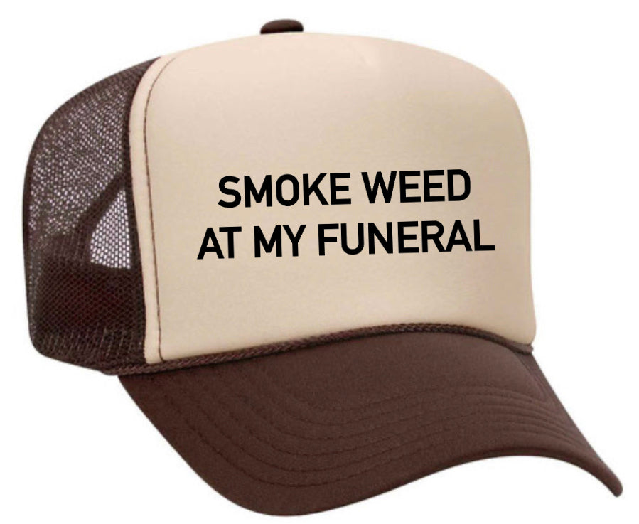 Smoke Weed At My Funeral Trucker Hat