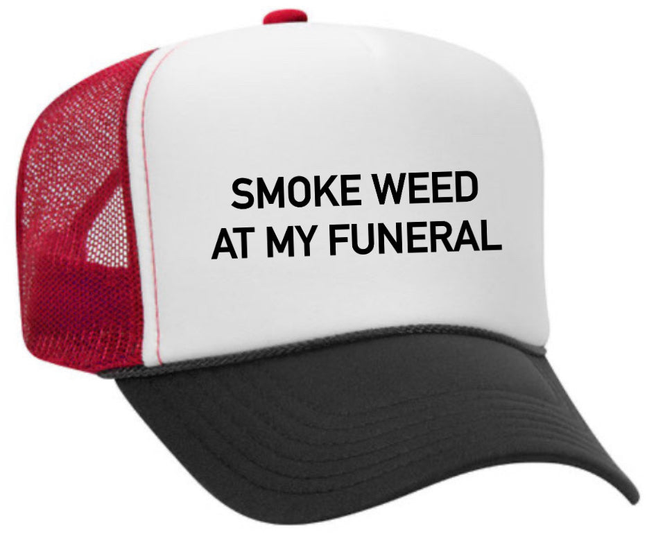 Smoke Weed At My Funeral Trucker Hat