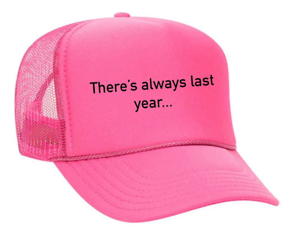 There’s Always Last Year…Trucker Hat