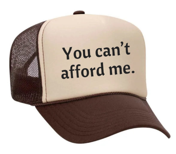 You Can't Afford Me Trucker Hat
