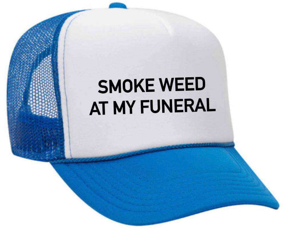 Smoke Weed At My Funeral Trucker Hat