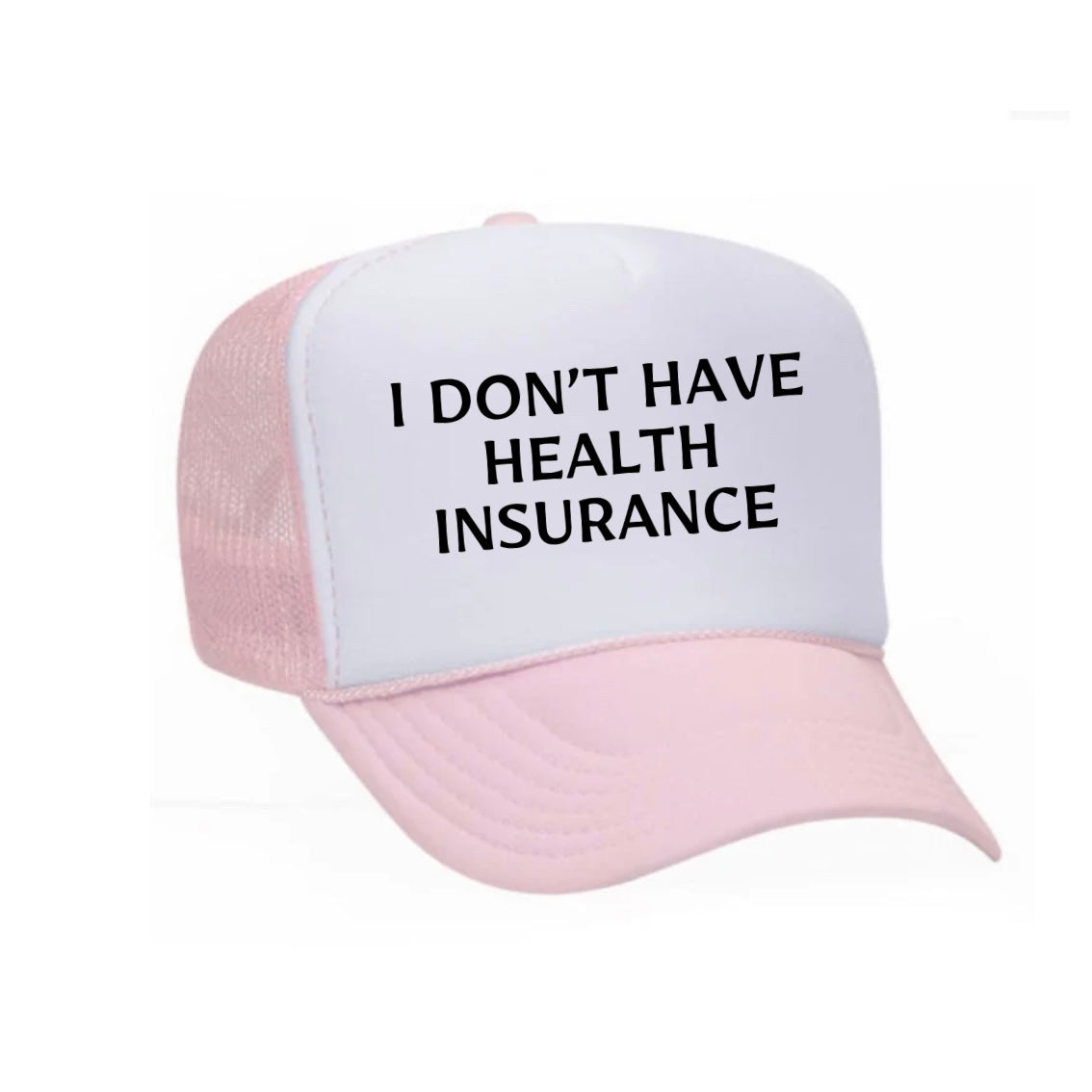 I Don’t Have Health Insurance Trucker Hat