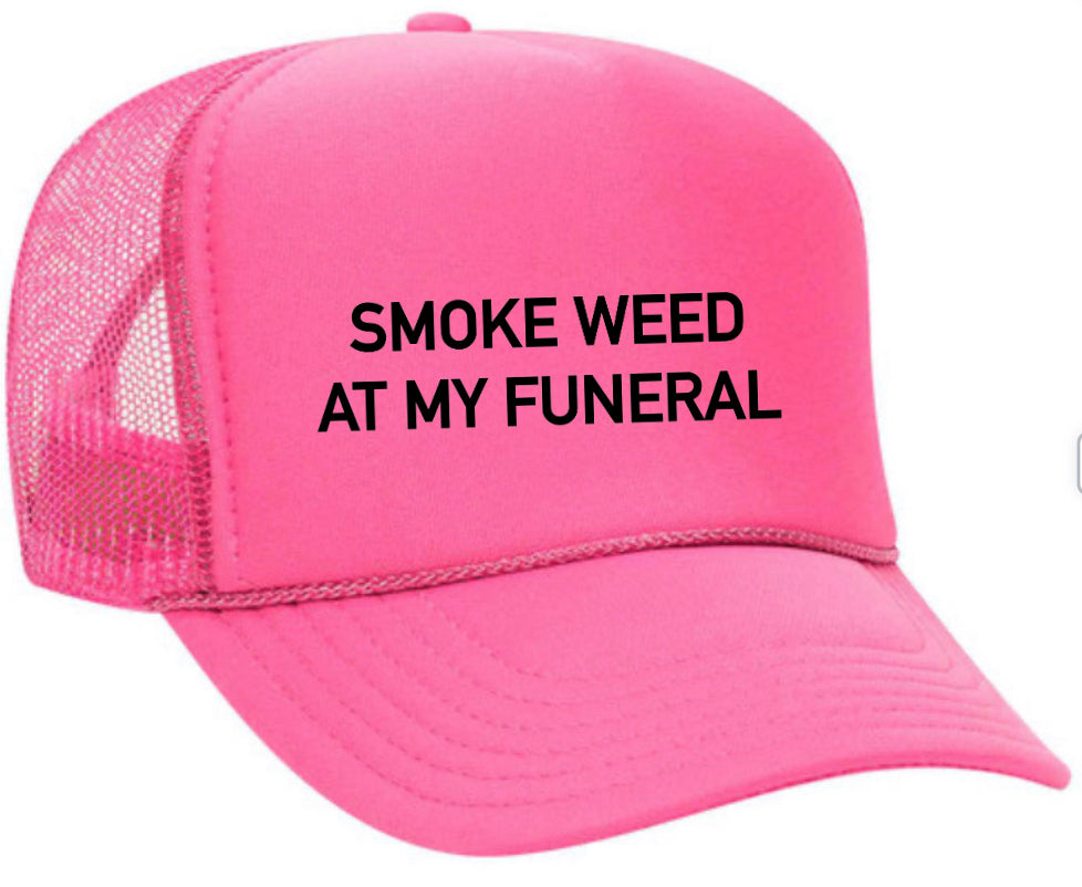 Smoke Weed At My Funeral Trucker Hat