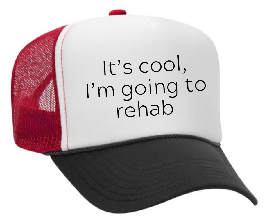 It's Cool, I'm Going to Rehab Trucker Hat