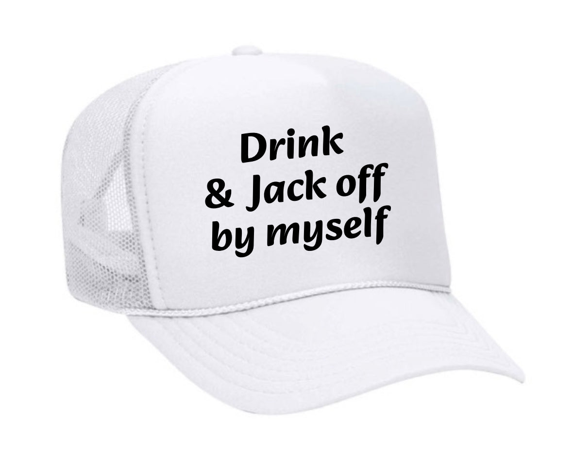 Drink & Jack Off By Myself Trucker Hat
