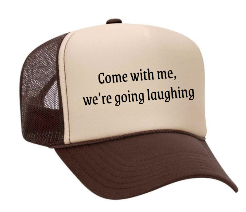 Come with me, we’re going laughing Trucker Hat