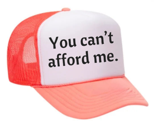 You Can't Afford Me Trucker Hat