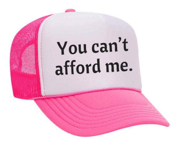 You Can't Afford Me Trucker Hat