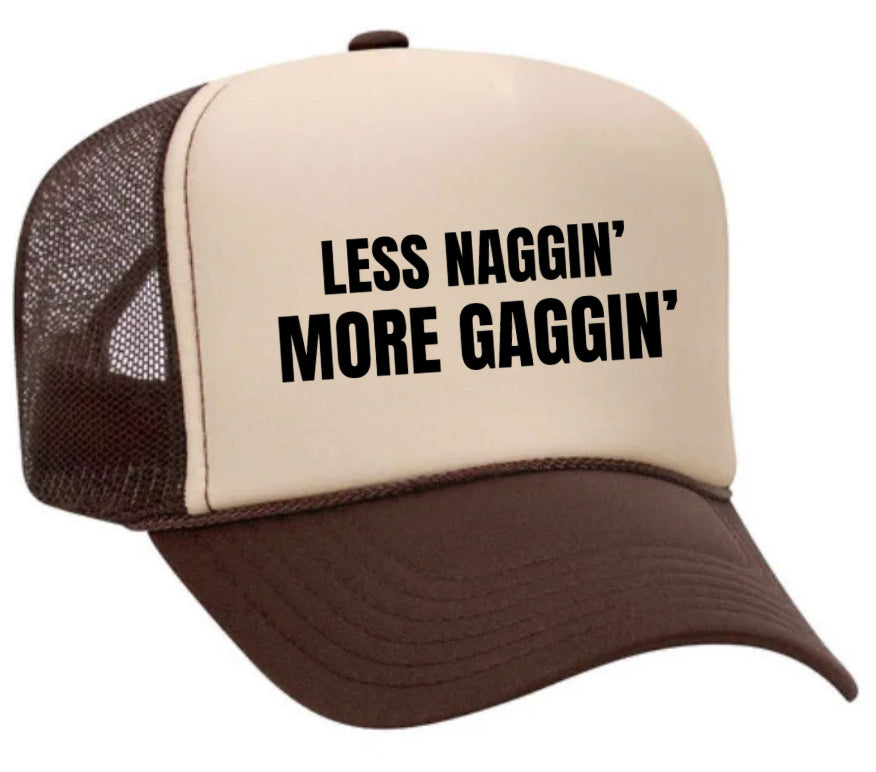 Less Naggin’ More Gaggin’ Trucker Hat