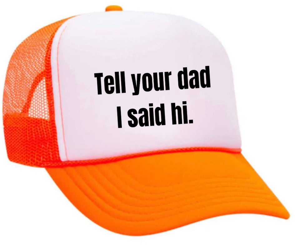 Tell Your Dad I Said Hi Trucker Hat