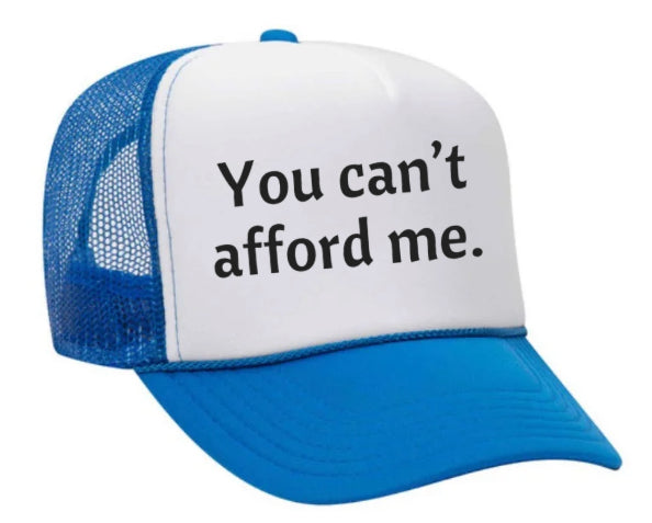 You Can't Afford Me Trucker Hat