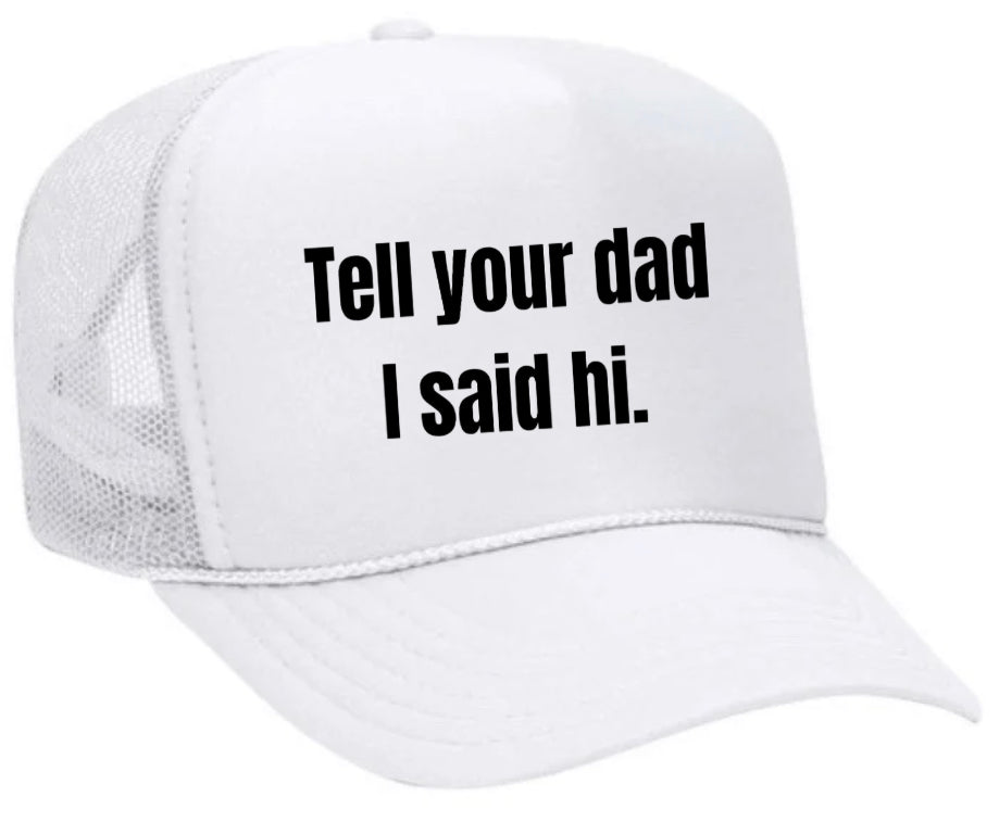 Tell Your Dad I Said Hi Trucker Hat