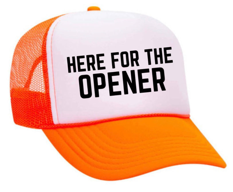 Here For The Opener Trucker Hat