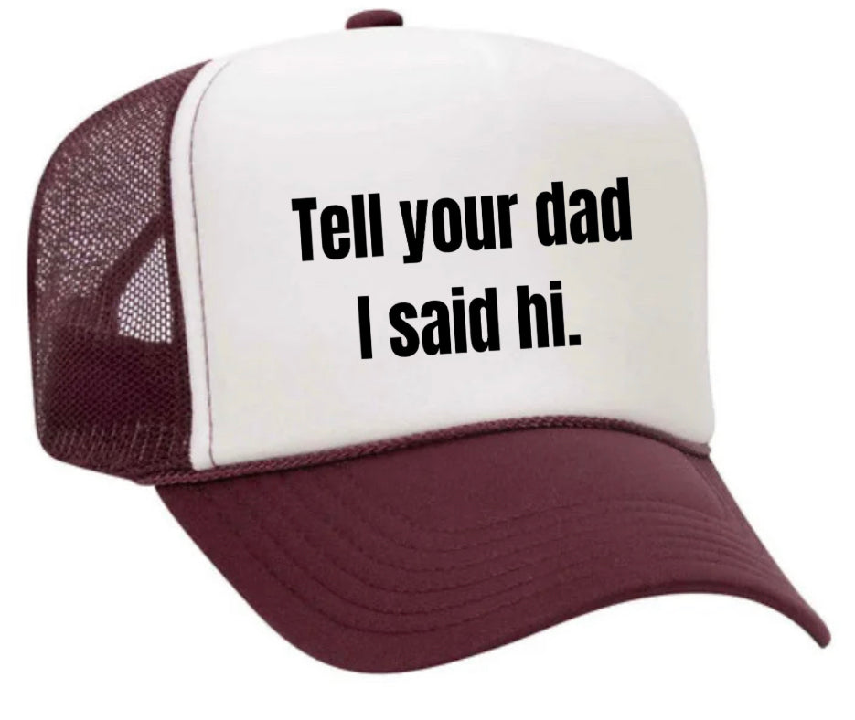 Tell Your Dad I Said Hi Trucker Hat