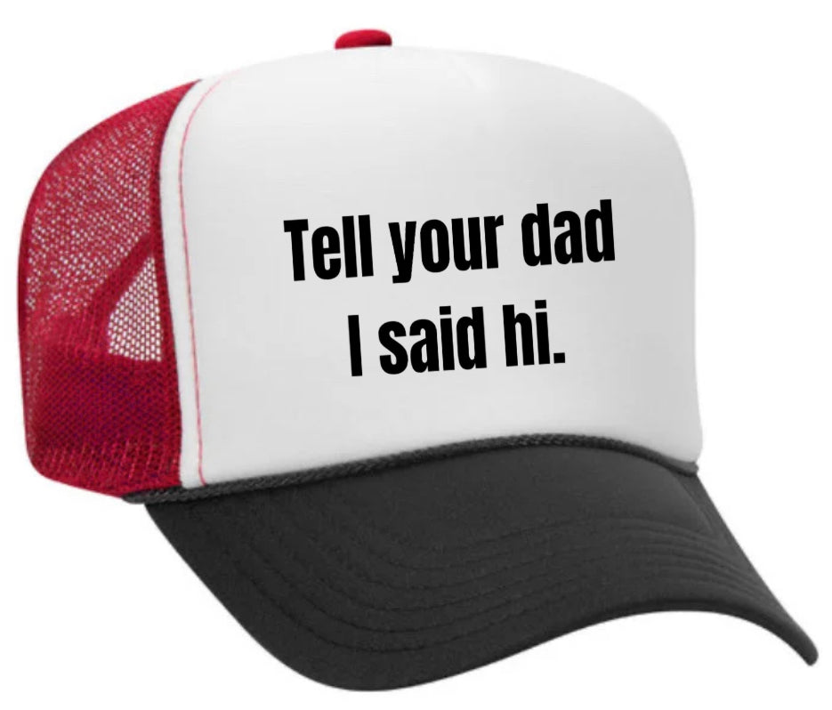 Tell Your Dad I Said Hi Trucker Hat