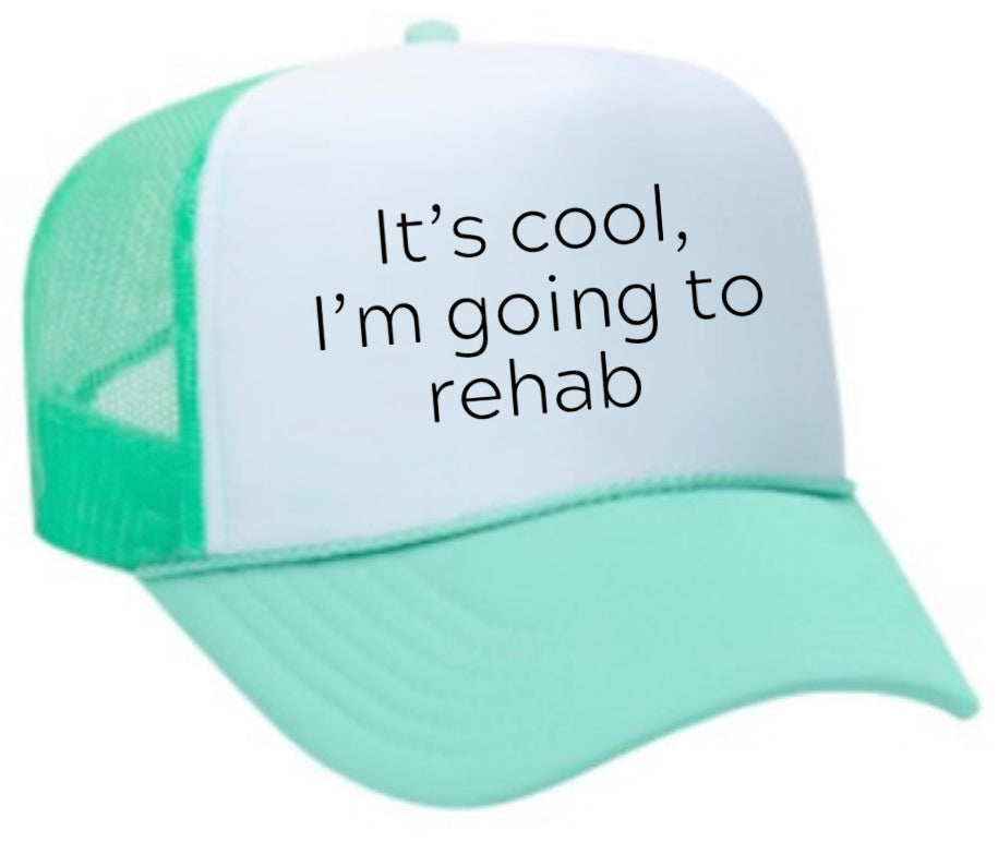 It's Cool, I'm Going to Rehab Trucker Hat