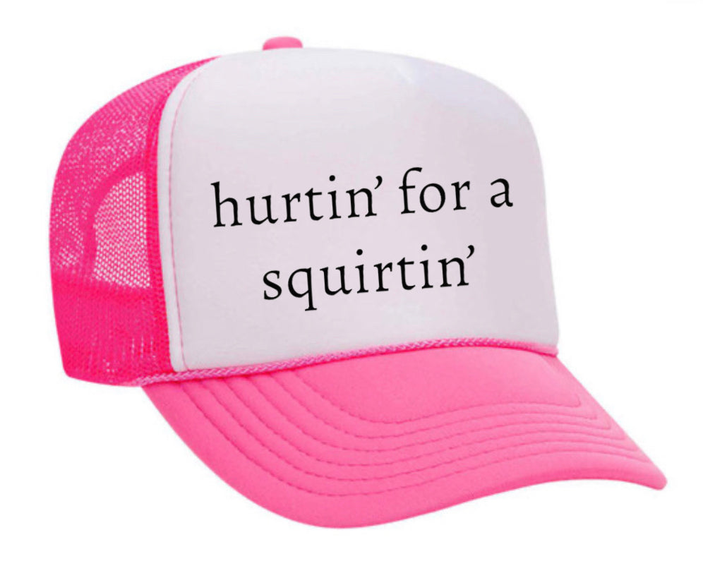 Hurtin’ for a Squirtin’ Trucker Hat