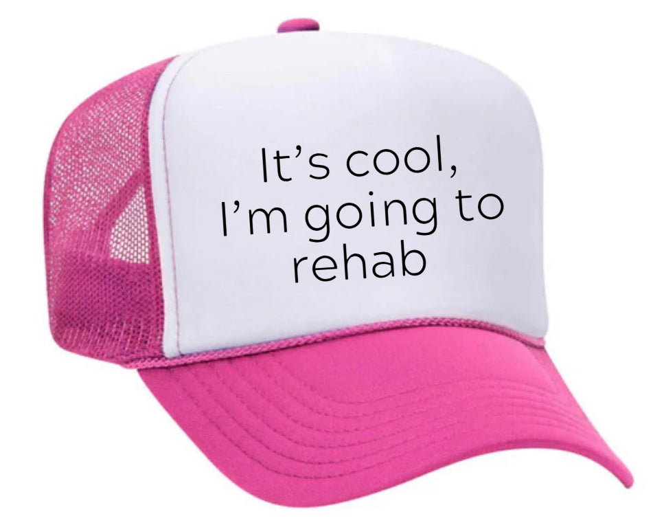 It's Cool, I'm Going to Rehab Trucker Hat