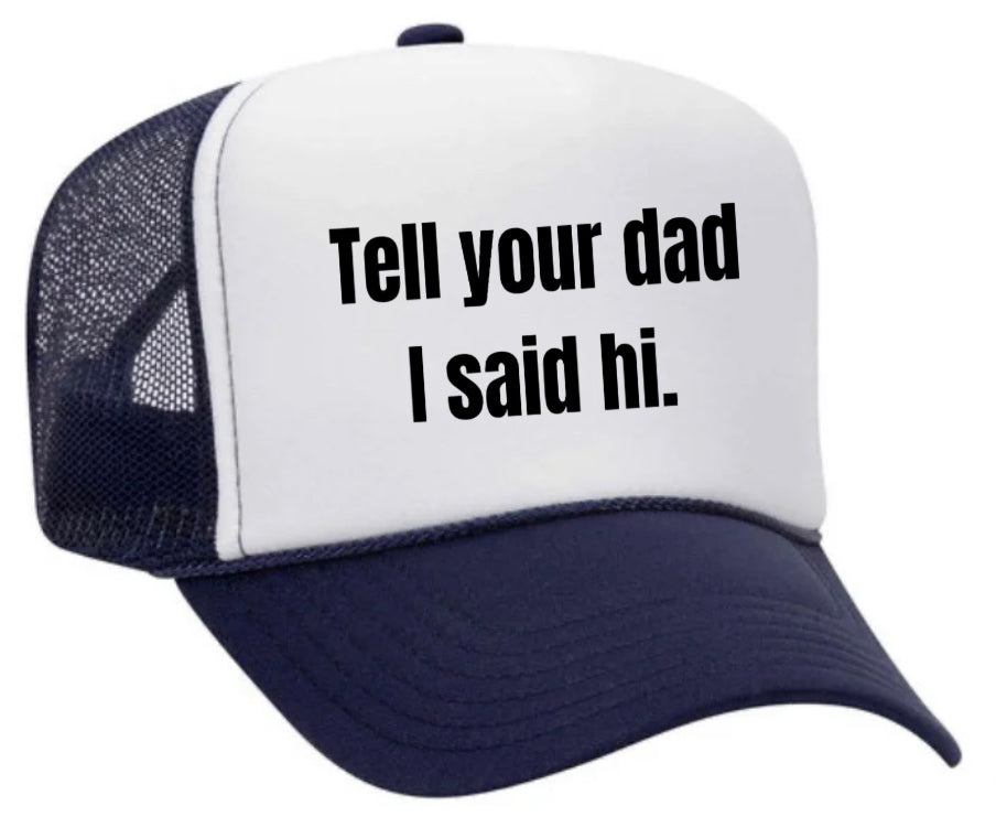 Tell Your Dad I Said Hi Trucker Hat