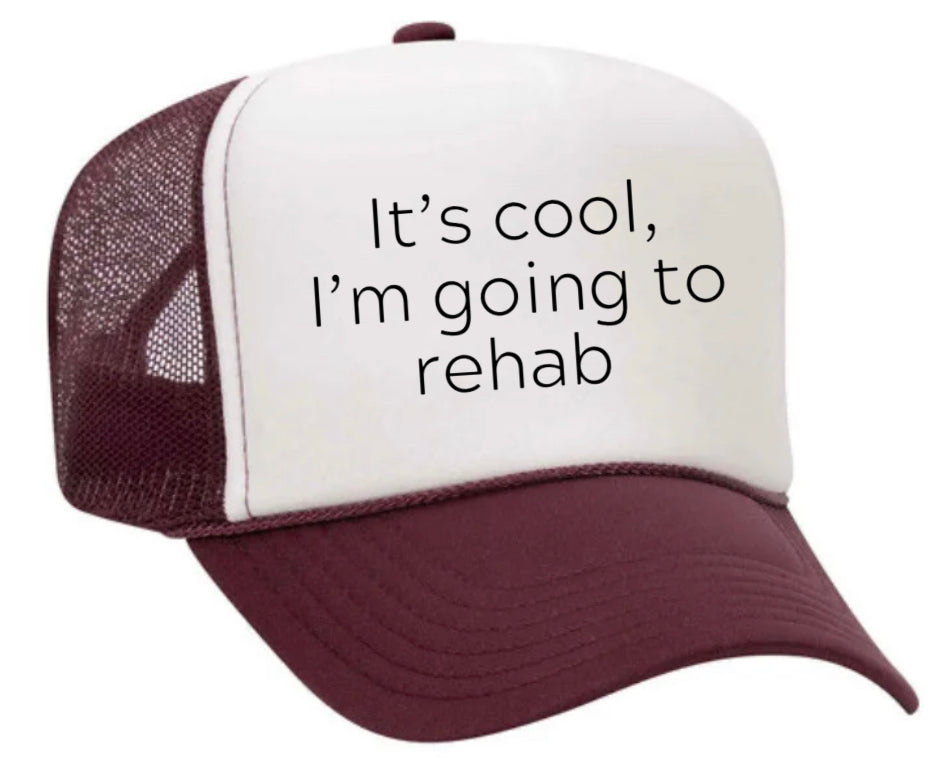 It's Cool, I'm Going to Rehab Trucker Hat