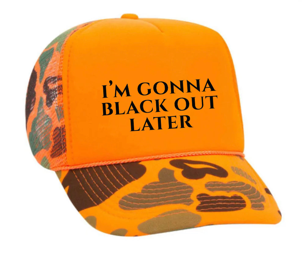 I’m Gonna Black Out Later Trucker Hat