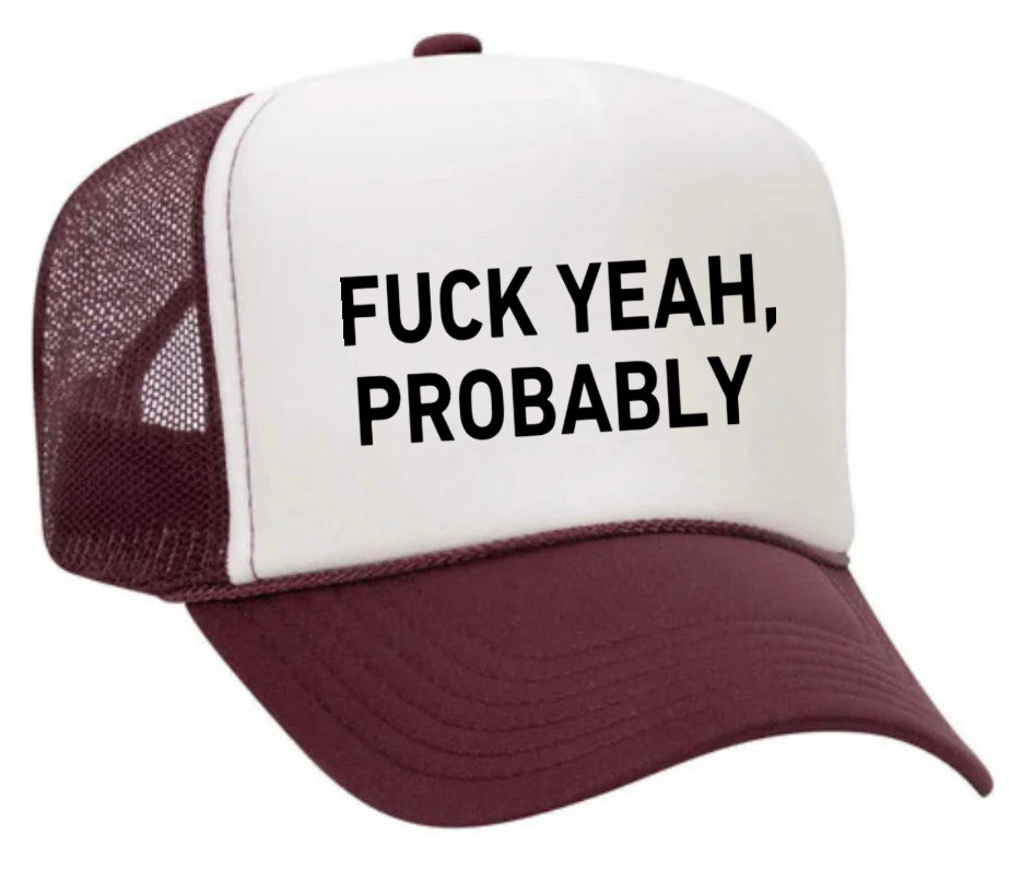 Fuck Yeah, Probably Trucker Hat