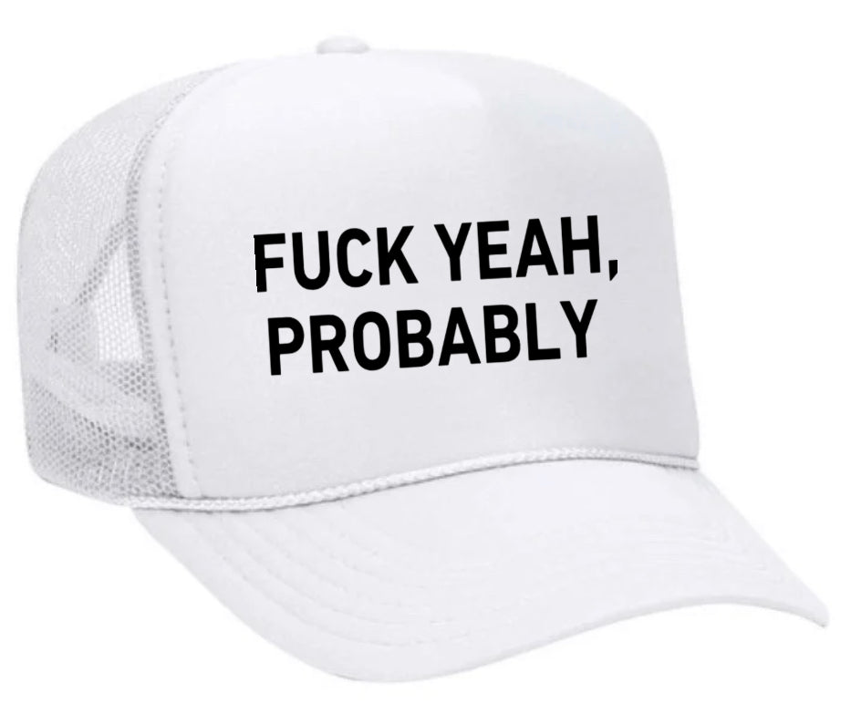 Fuck Yeah, Probably Trucker Hat