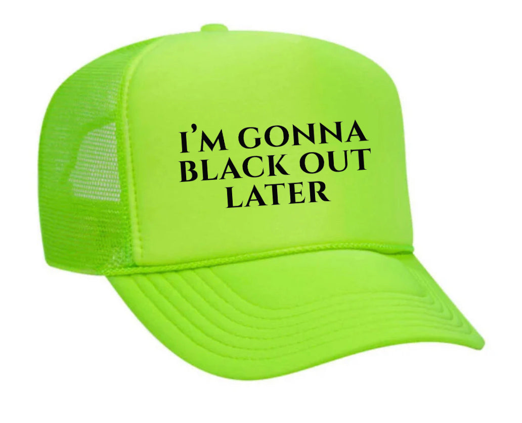 I’m Gonna Black Out Later Trucker Hat