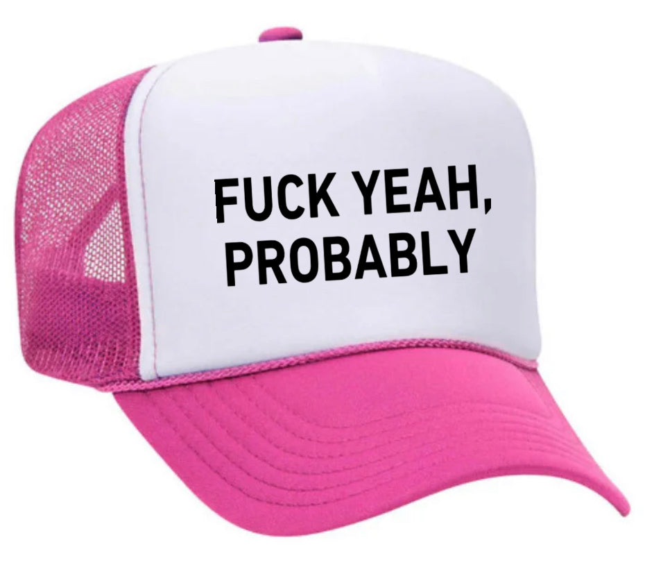 Fuck Yeah, Probably Trucker Hat