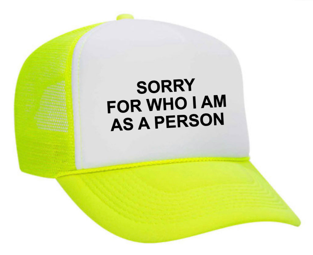 Sorry For Who I am Trucker Hat