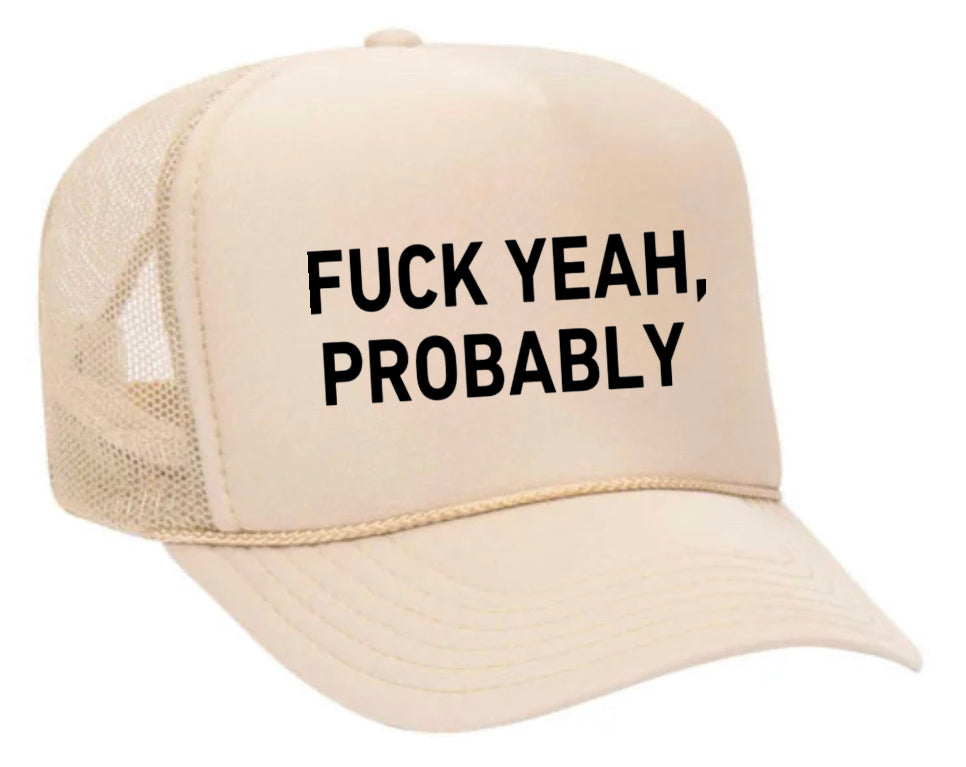 Fuck Yeah, Probably Trucker Hat