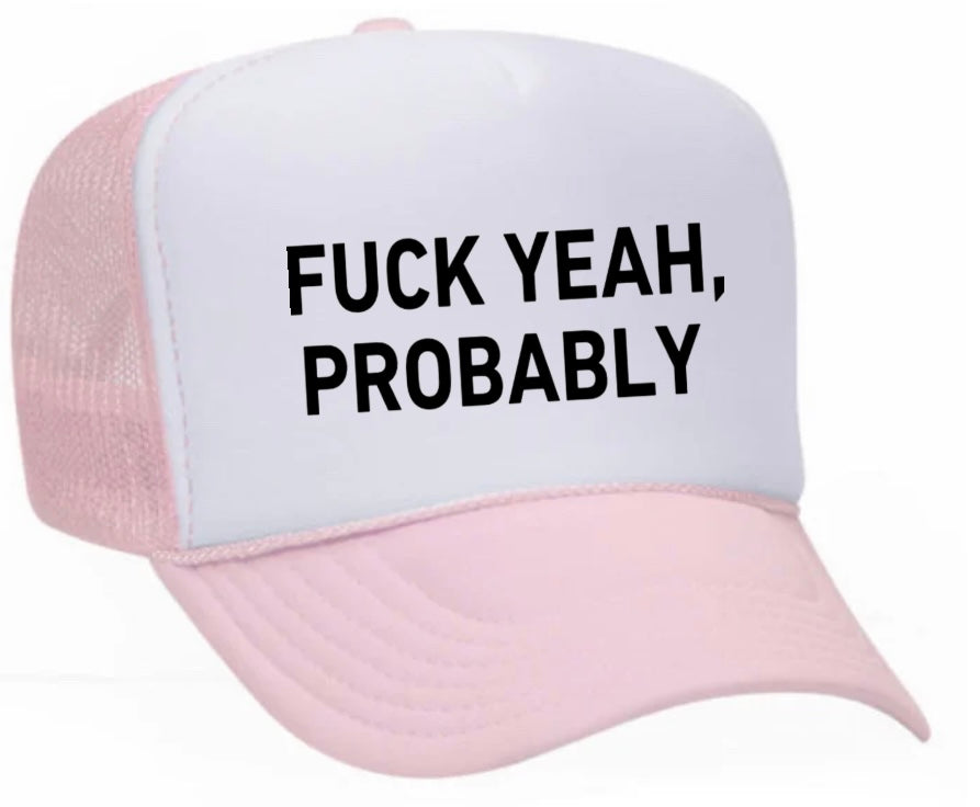 Fuck Yeah, Probably Trucker Hat