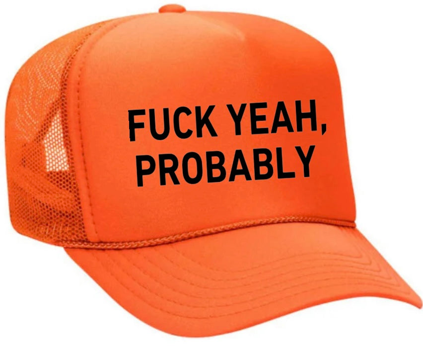 Fuck Yeah, Probably Trucker Hat