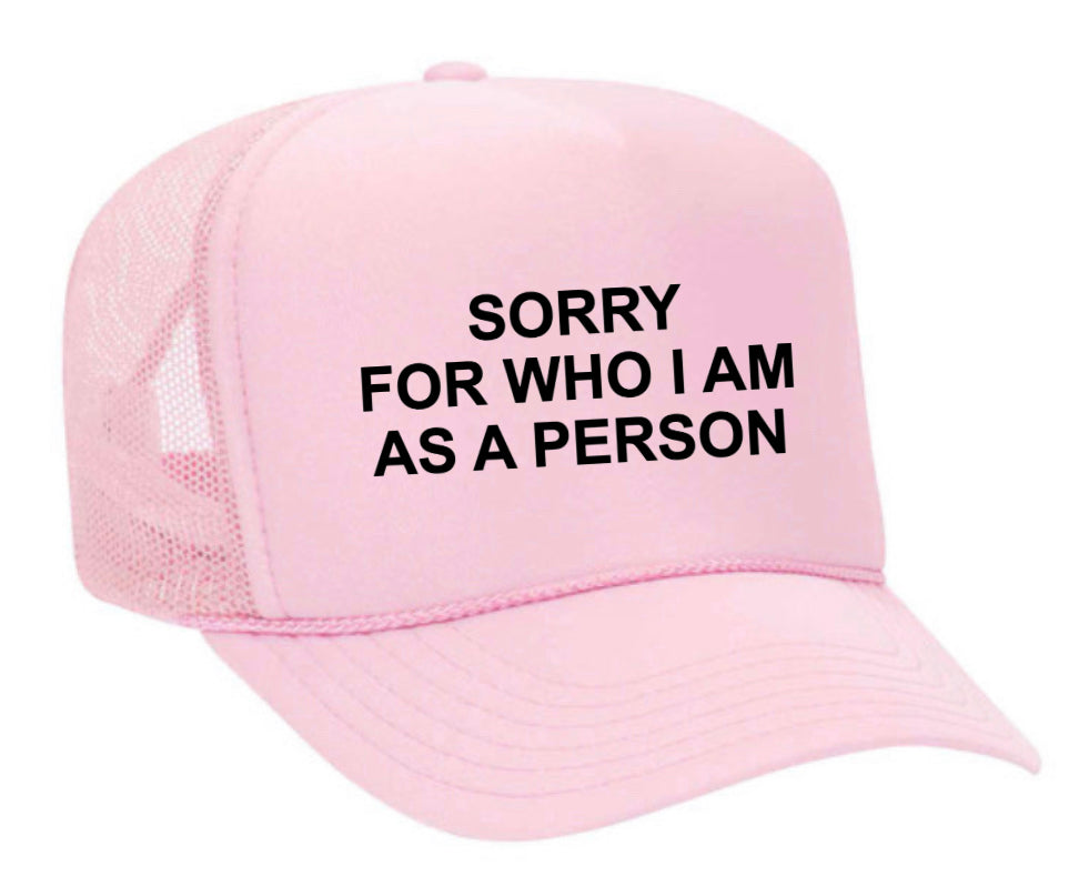 Sorry For Who I am Trucker Hat