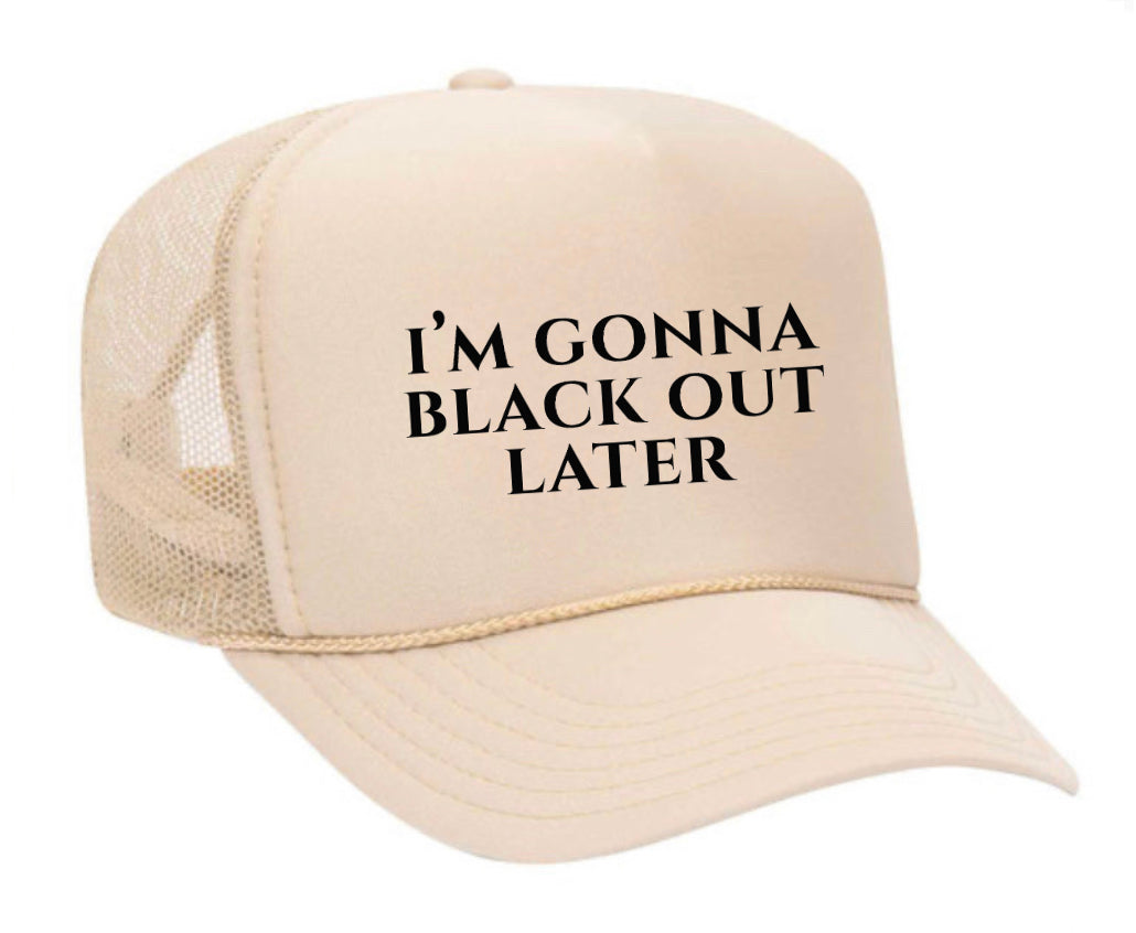 I’m Gonna Black Out Later Trucker Hat