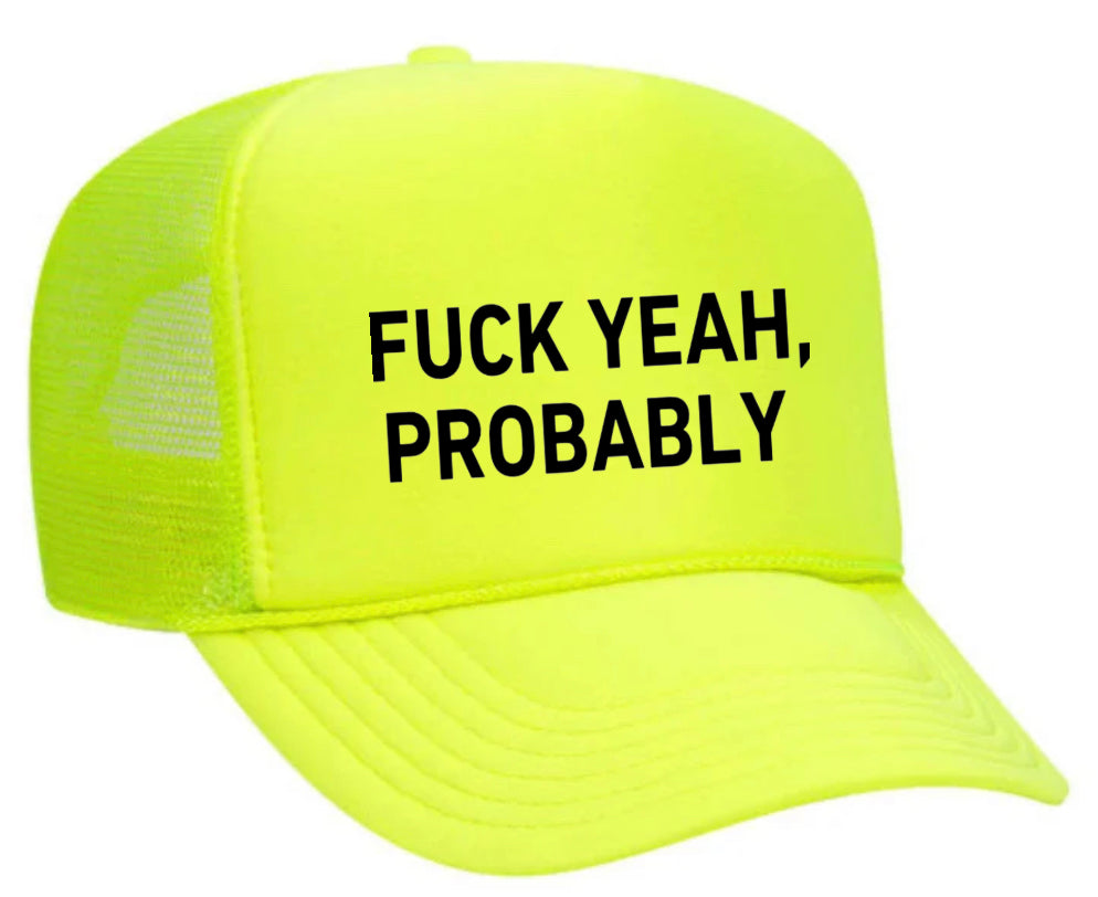 Fuck Yeah, Probably Trucker Hat