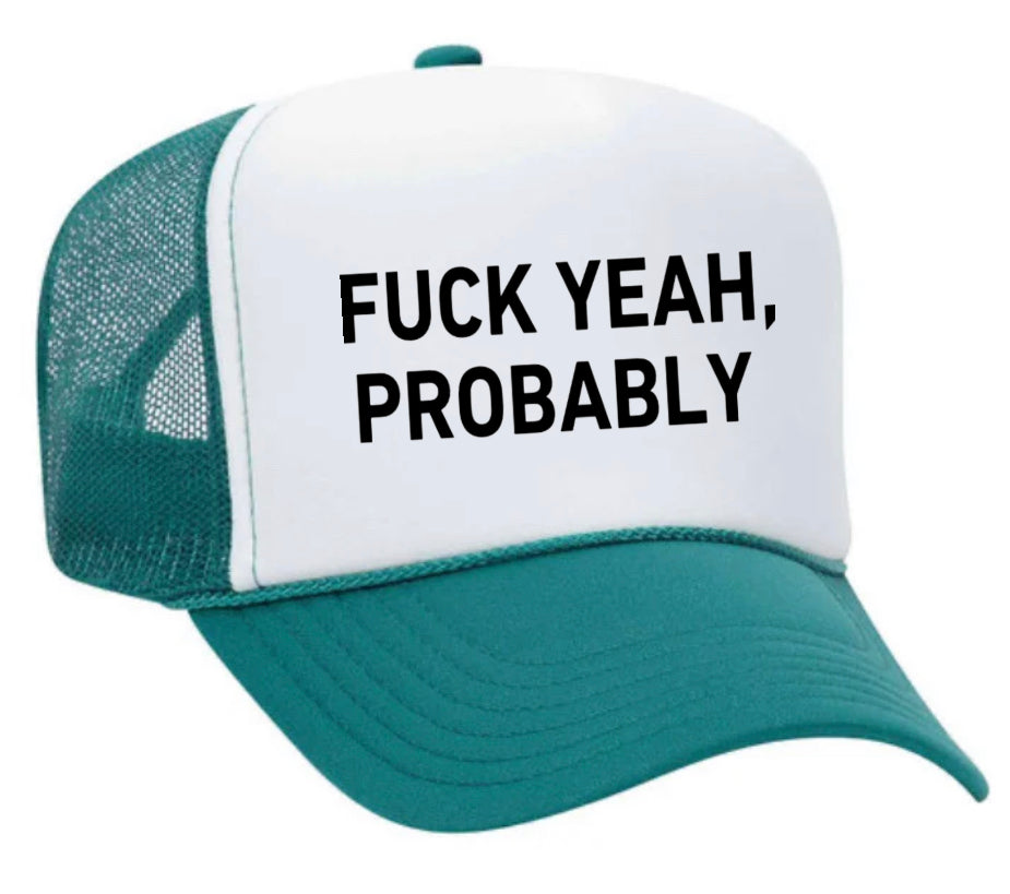 Fuck Yeah, Probably Trucker Hat