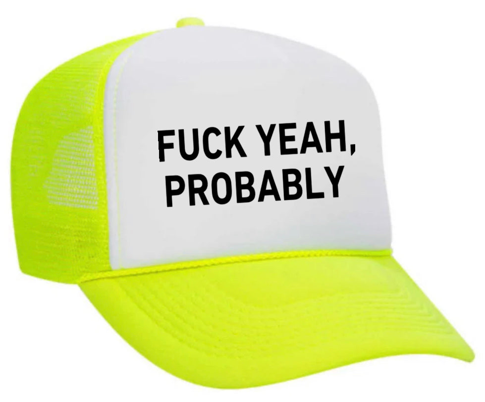 Fuck Yeah, Probably Trucker Hat